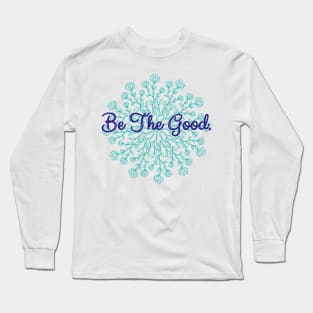 Be The Good Long Sleeve T-Shirt